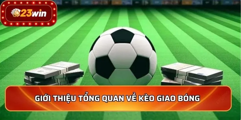 Kèo Giao Bóng Những Mẹo Chơi Thắng Lớn Cho Người Mới 2 Giới thiệu tổng quan về kèo giao bóng
